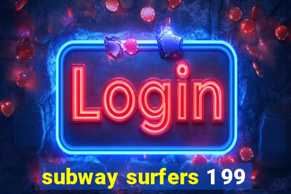 subway surfers 1 99